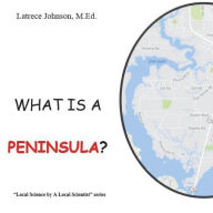 Title: What Is a Peninsula?: A Science by a Local Scientist series, Author: Latrece Johnson