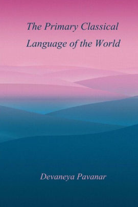 The Primary Classical Language Of The World By Devaneya Pavanar Paperback Barnes Noble