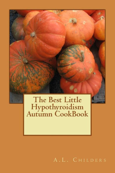 The Best Little Hypothyroidism Autumn CookBook