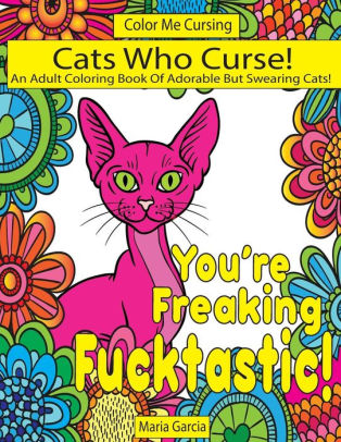 Cats Who Curse An Adult Coloring Book Of Adorable But Swearing Catspaperback - 