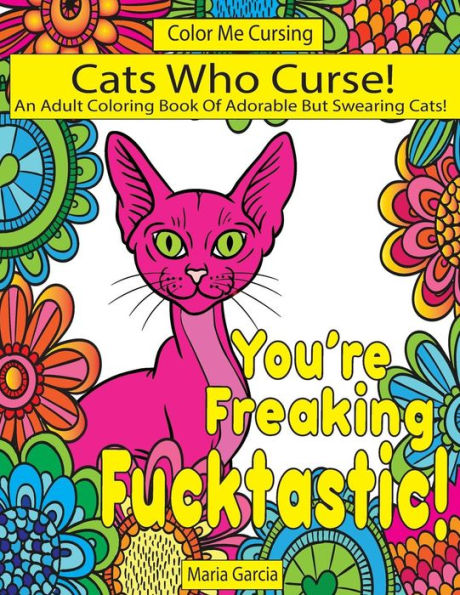 Cats Who Curse!: An Adult Coloring Book Of Adorable But Swearing Cats