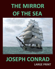 Title: THE MIRROR OF THE SEA JOSEPH CONRAD Large Print: Large Print, Author: Joseph Conrad