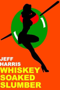 Title: Whiskey Soaked Slumber, Author: Jeff Harris