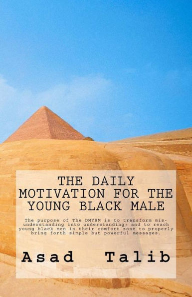 The Daily Motivation for the Young Black Male: The words of encouragement personally molded for the experiences and thoughts of the young black male. Elaborating on topics such as family, character, neighborhood issues, police brutality, love, and educati