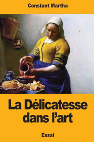 Title: La Dï¿½licatesse dans l'art, Author: Constant Martha