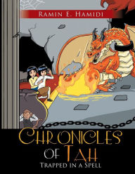 Title: Chronicles of Tah: Trapped in a Spell, Author: Ramin E. Hamidi