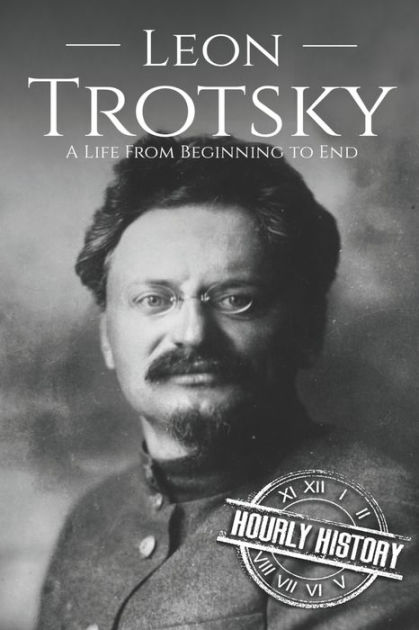 Leon Trotsky: A Life From Beginning to End by Hourly History, Paperback ...