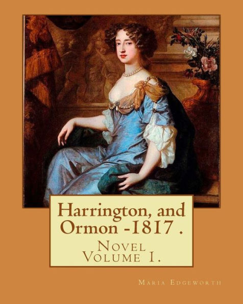 Harrington, and Ormon - 1817 (novel). By: Maria Edgeworth (Original Classics) VOLUME 1.: The novel is an autobiography of a "recovering anti-Semite", whose youthful prejudices are undone by contact with various Jewish characters, particularly a young woma