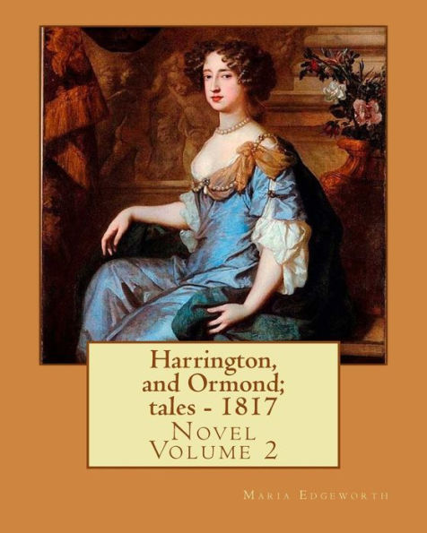 Harrington, and Ormond; tales - 1817 (novel). By: Maria Edgeworth (Original Classics) VOLUME 2.: The novel is an autobiography of a "recovering anti-Semite", whose youthful prejudices are undone by contact with various Jewish characters, particularly a yo