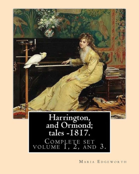 Harrington, and Ormond; tales - 1817 (novel). By: Maria Edgeworth (Original Classics) COMPLETE SET VOLUME 1,2 AND 3.: The novel is an autobiography of a "recovering anti-Semite", whose youthful prejudices are undone by contact with various Jewish characte