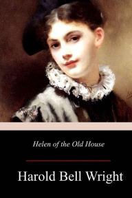 Title: Helen of the Old House, Author: Harold Bell Wright