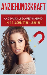 Title: Anziehungskraft: Anziehung und Ausstrahlung: In 15 Schritten lernen, Author: Rene Maier