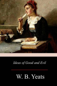 Title: Ideas of Good and Evil, Author: William Butler Yeats