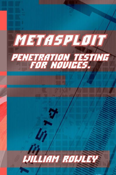 Metasploit: Penetration Testing for Novices