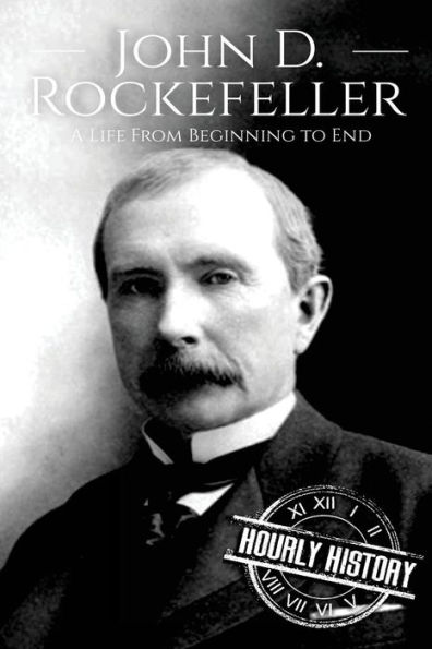 John D. Rockefeller: A Life From Beginning to End