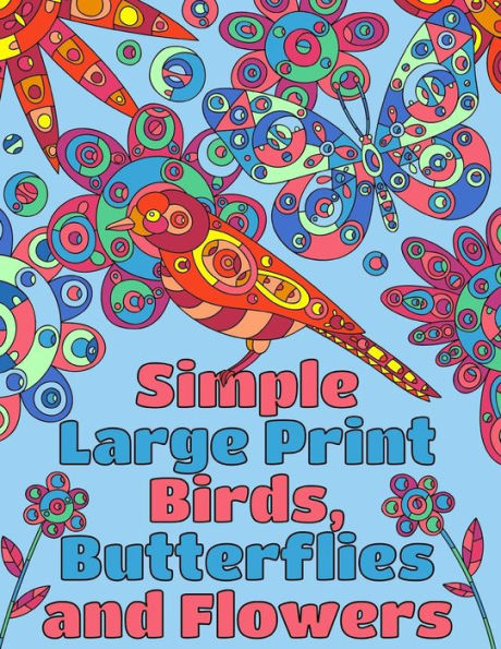 Simple Large Print Birds, Butterflies, and Flowers: Coloring Book for Adults