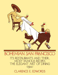 Title: Bohemian San Francisco: Its Restaurants and Their Most Famous Recipes, Author: Clarence E. Edwords