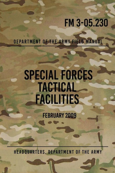 FM 3-05.230 Special Forces Tactical Facilities: February 2009