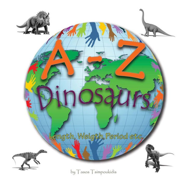 A-Z dinosaurs: Learning the ABC with the help of the dinosaurs (dinosaur alphabet) (A to Z early learning Book 5) (A-Z series)