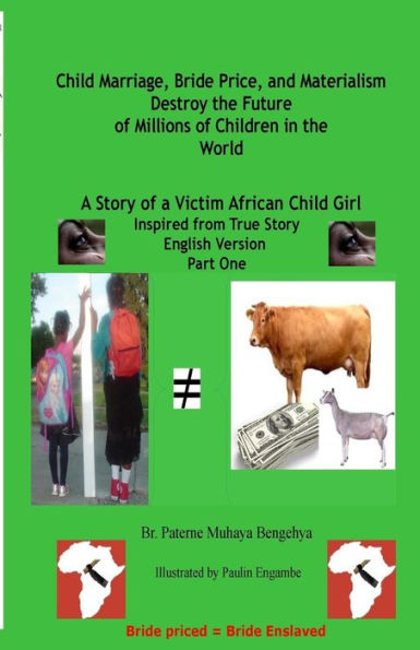 Child Marriage, Bride Price, and Materialism Destroy the Future of Millions of C: A Story of a Victim African Child Girl