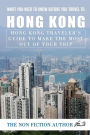 What You Need to Know Before You Travel to Hong Kong: Hong Kong Traveler's Guide to Make the Most Out of Your Trip