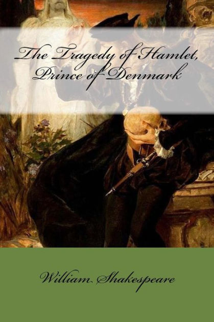 The Tragedy of Hamlet, Prince of Denmark by William Shakespeare ...