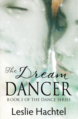 The Dream Dancer The First Book In The Dance Series By Leslie