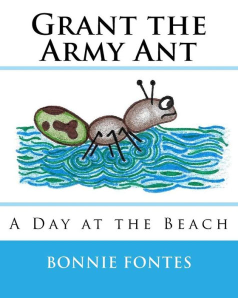 Grant the Army Ant: A Day at the Beach