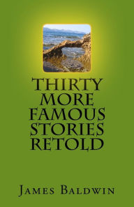 Title: Thirty More Famous Stories Retold, Author: James Baldwin