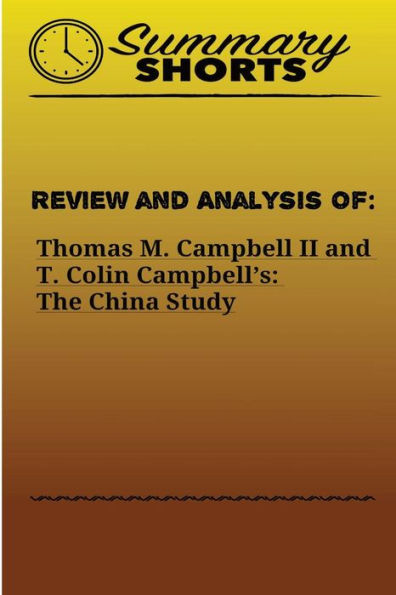 Review and Analysis of: : Thomas M. Campbell II and T. Colin Campbell's: The China Study