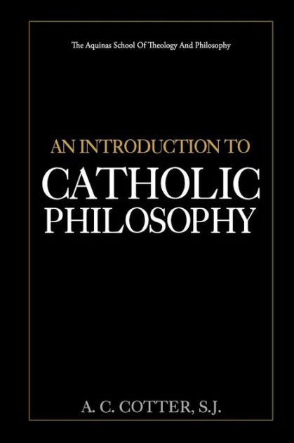 An Introduction to Catholic Philosophy by A. C. Cotter S.J., Paperback ...