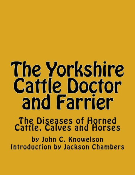 The Yorkshire Cattle Doctor and Farrier: The Diseases of Horned Cattle, Calves and Horses