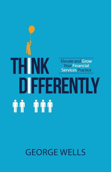 Think Differently: Elevate and Grow Your Financial Services Practice