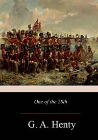 Title: One of the 28th: A Tale of Waterloo, Author: G. A. Henty