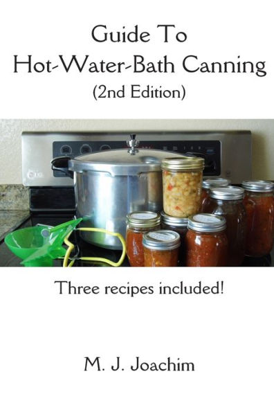 Guide to Hot-Water-Bath Canning: 2nd Edition