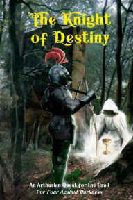 Title: The Knight of Destiny: An Arthurian Quest for the Grail for Four Against Darkness, Author: Andrea Sfiligoi