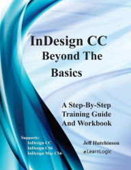 Title: Indesign CC - Beyond the Basics: Supports Indesign CC, Cs6, and Mac Cs6, Author: Jeff Hutchinson