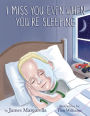 I Miss You Even When You're Sleeping