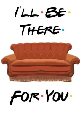 I Ll Be There For You Friends Tv Show Journal Lined Notebook I Ll Be There For You Friends Tv Show Journal Lined Notebook A4 School Home Or Work 150 Pages