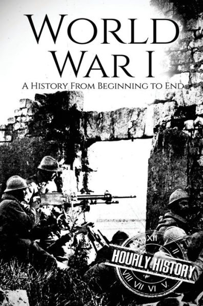 World War I: A History From Beginning to End