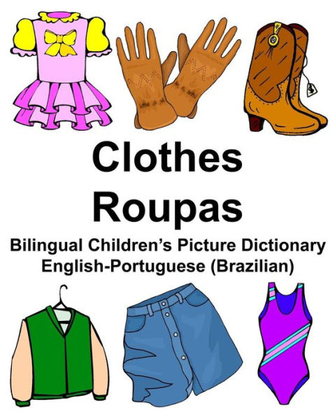 English-Portuguese (Brazilian) Clothes/Roupas Bilingual Children's Picture Dictionary