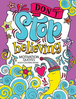 Download A Motivation Quotes Adults Coloring Books Don T Stop Beliving Good Vibes With Animals And Flower Color To Relax By Tiny Cactus Publishing Paperback Barnes Noble