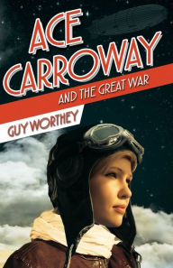 Title: Ace Carroway and the Great War, Author: Guy Worthey