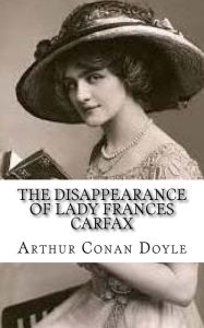 Title: The Disappearance of Lady Frances Carfax, Author: Arthur Conan Doyle