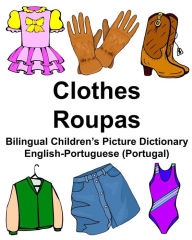 Title: English-Portuguese (Portugal) Clothes/Roupas Bilingual Children's Picture Dictionary, Author: Richard Carlson Jr