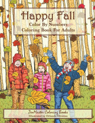 Title: Color By Numbers Coloring Book For Adults: Happy Fall: Autumn Scenes Adult Coloring Book with Fall Scenes, Forests, Pumpkins, Leaves, Cats, and more!, Author: ZenMaster Coloring Books