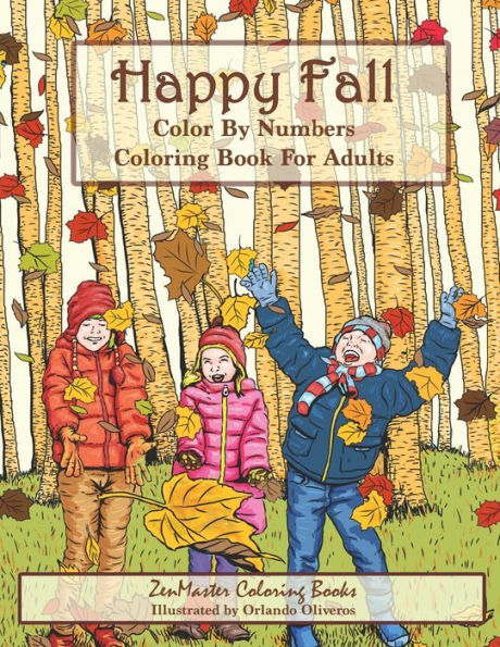 Color By Numbers Coloring Book For Adults: Happy Fall: Autumn Scenes Adult Coloring Book with Fall Scenes, Forests, Pumpkins, Leaves, Cats, and more!