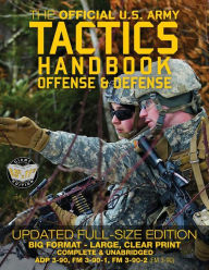 Title: The Official US Army Tactics Handbook: Offense and Defense: Updated Current Edition: Full-Size Format - Giant 8.5 x 11 - Faster, Stronger, Smarter - How to Win any Battle! (ADP 3-90, FM 3-90-1, FM 3-90-2 (FM 3-90)), Author: Carlile Media