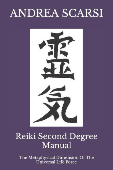 Reiki Second Degree Manual: The Metaphysical Dimension Of The Universal Life Force