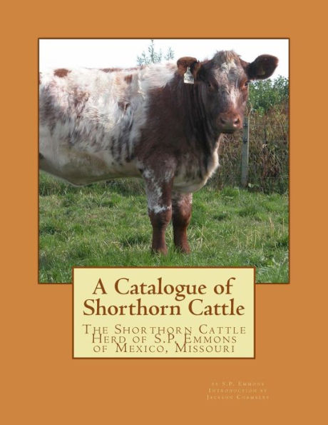 A Catalogue of Shorthorn Cattle: The Shorthorn Cattle Herd of S.P. Emmons of Mexico, Missouri
